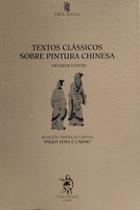 Textos clássicos sobre pintura chinesa (séculos vi-xviii) Textos clássicos sobre pintura chinesa (séculos vi-xviii)