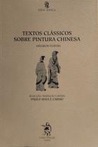 Textos Clássicos Sobre Pintura Chinesa (Séculos VI-XVIII) - Grão-Falar