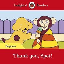 Thank You, Spot! - Ladybird Readers - Level Beginner - Book With Downloadable Audio (US/UK) - Macmillan - ELT