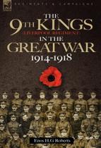 The 9th-The Kings (Liverpool Regiment) in the Great War 1914 - 1918 - Oakpast