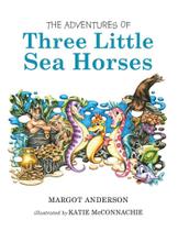 The Adventures of Three Little Sea Horses - Lulu Press