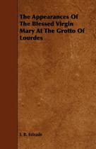 The Appearances Of The Blessed Virgin Mary At The Grotto Of Lourdes - Gayley Press