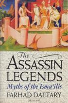 The Assassin Legends: Myths Of The Isma'Ilis - I. B. Tauris