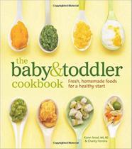 The Baby And Toddler Cookbook - Fresh, Homemade Foods For A Healthy Start - Weldon Owen
