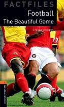 The Beautiful Game - Oxford Bookworms Factfiles - Level 1 - Second Edition - Oxford University Press - ELT