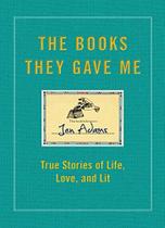 The Books They Gave Me: True Stories of Life, Love, and Lit - FREE PRESS The Books They Gave Me: True Stories of Life, Love, and Lit - FREE PRESS