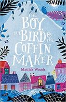 The Boy, the Bird and the Coffin Maker - Scholastic
