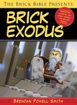 The brick bible presents brick exodus - SKYHORSE PUBLISHING