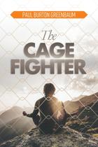 The Cage Fighter - Healing From The Heart Publications