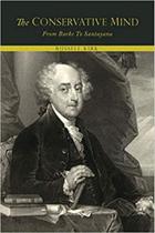 The conservative mind, from burke to santayana The conservative mind, from burke to santayana