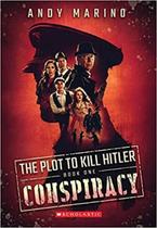 The Conspiracy (The Plot To Kill Hitler 1) - SCHOLASTIC