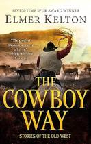 The Cowboy Way: Stories of The Old West The Cowboy Way: Stories of The Old West