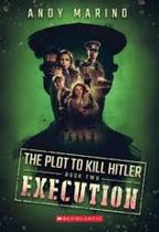 The execution (the plot to kill hitler 2) - SCHOLASTIC The execution (the plot to kill hitler 2) - SCHOLASTIC