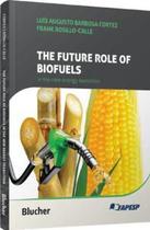 The Future Role of Biofuels in The New Energy Transition: Lessons and Perspectives of Biofuels in Br - Blucher