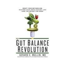 The Gut Balance Revolution: Boost Your Metabolism, Restore Your Inner Ecology, and Lose the Weight f The Gut Balance Revolution: Boost Your Metabolism, Restore Your Inner Ecology, and Lose the Weight f