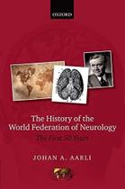 The history of the world federation of neurology - OXFORD UNIVERSITY PRESS The history of the world federation of neurology - OXFORD UNIVERSITY PRESS