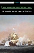 The Influence of Sea Power Upon History (1660-1783) - Neeland Media