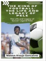 The king of football - the life and legacy of pele