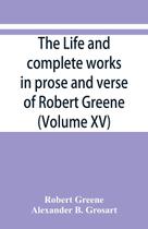 The life and complete works in prose and verse of Robert Greene (Volume XV) - Alpha editions