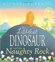 The Littlest Dinosaur and the Naughty rock - Bloomsbury Juvenile