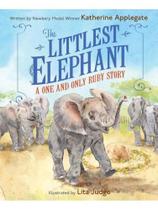 The littlest elephant - a one and only ruby story The littlest elephant - a one and only ruby story