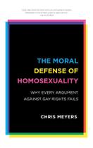 The Moral Defense of Homosexuality - Rowman & Littlefield Publishing Group Inc