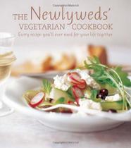 The Newlyweds'''''''' Vegetarian Cookbook: Every recipe you''''''''ll ever need for your life together