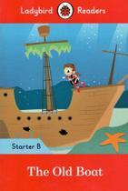The Old Boat - Ladybird Readers - Starter Level B - Book With Downloadable Audio (US/UK)