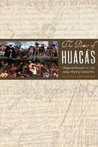 The Power Of Huacas Change And Resistance In The Andean World Of Colonial Peru - University of Texas Press