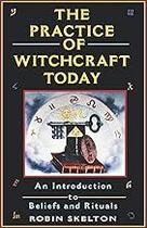 The Practice Of Witchcraft Today: An Introduction to Beliefs and Rituals Paperback Skelton, Robin