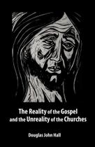 The Reality of the Gospel and the Unreality of the Churches