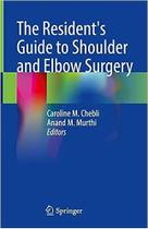 The resident s guide to shoulder and elbow surgery The resident s guide to shoulder and elbow surgery