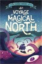 The Voyage To Magical North: 1 - Henry Holt and Co. (BYR)