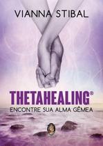 Thetahealing: Encontre Sua Alma Gemea 1 ed