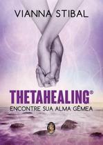 Thetahealing: Encontre Sua Alma Gemea