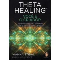 Thetahealing - Voce e o Criador 1 ed