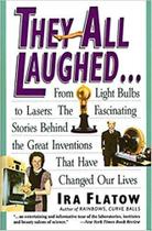 They All Laughed... From Light Bulbs To Lasers: The Fascinating Stories Behind The Great Inventions - Harper Collins (USA)