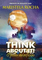 Think about it! - o poder da reflexão Think about it! - o poder da reflexão
