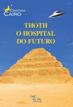 Thoth o Hospital do Futuro - CAIRO EDITORA Thoth o Hospital do Futuro - CAIRO EDITORA