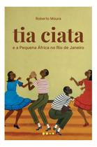Tia Ciata e a Pequena África no Rio de Janeiro Tia Ciata e a Pequena África no Rio de Janeiro