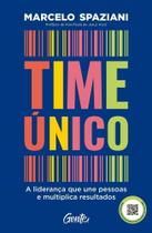 Time Único - A Liderança Que Une Pessoas E Multiplica Resultados Time Único - A Liderança Que Une Pessoas E Multiplica Resultados