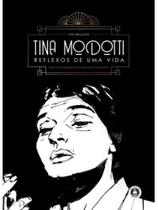 Tina modotti - reflexos de uma vida