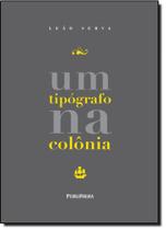 Tipógrafo na Colônia, Um