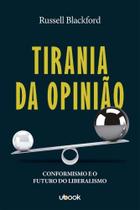 Tirania da opiniao: conformidade e o futuro do lib - UBOOK