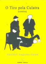 Tiro Pela Culatra, O - Contos - Funpec