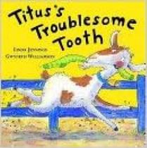 Titus's Troublesome Tooth - Little Tiger Press