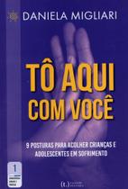 Tô Aqui com Você: 9 Posturas para Acolher Crianças e Adolescentes em Sofrimento - Tagore Editora