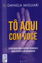 Tô Aqui com Você: 9 Posturas para Acolher Crianças e Adolescentes em Sofrimento - Tagore Editora
