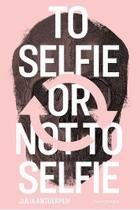 To Selfie Or Not Selfie To Selfie Or Not Selfie