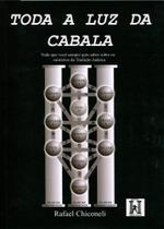 Toda a Luz da Cabala - Tudo que Você Sempre quis Saber sobre os Mistérios da Tradição Judaica